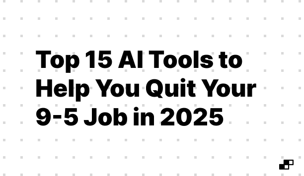 Top 15 AI Tools to Help You Quit Your 9-5 Job in 2024